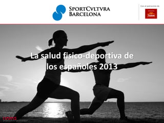 La salud fisico-deportiva de
los españoles 2013
Con el patrocinio de
 
