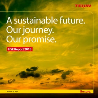 Aramids by Teijin
A sustainable future.
Our journey.
Our promise.
HSEReport2018
 