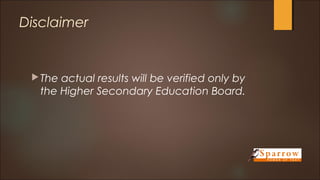 Disclaimer 
The actual results will be verified only by 
the Higher Secondary Education Board. 
 