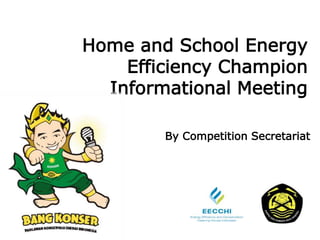 Home and School Energy 
Efficiency Champion 
Informational Meeting 
By Competition Secretariat 
 