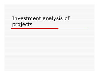 Investment analysis of
projects
 