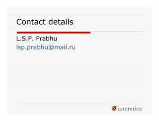 Contact details

L.S.P. Prabhu
lsp.prabhu@mail.ru
 