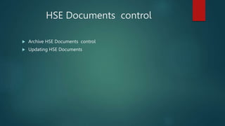 HSE Documents control
 Archive HSE Documents control
 Updating HSE Documents
 