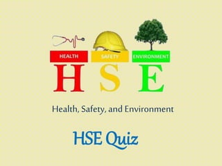 HSE Quiz
Health, Safety, and Environment
 