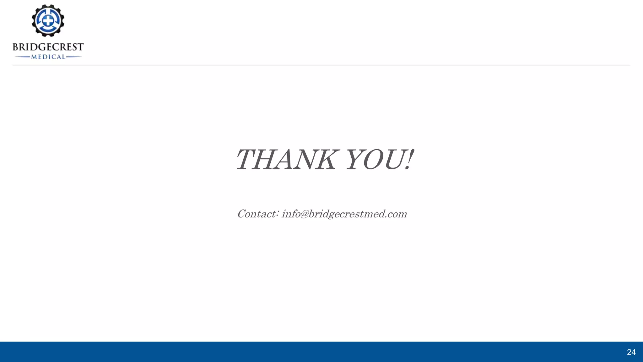 24
THANK YOU!
Contact: info@bridgecrestmed.com
 