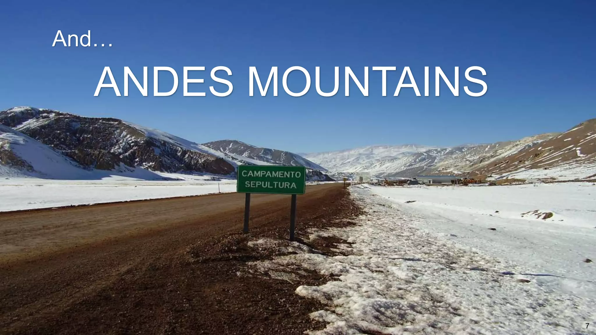 7
ANDES MOUNTAINS
And…
 