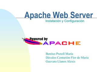 Apache Web Server Instalación y Configuración Benites Pretell María Dávalos Centurión Flor de María Guevara Llanos Alexis 