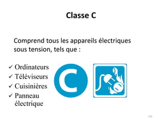 Classe C
Comprend tous les appareils électriques
sous tension, tels que :
 Ordinateurs
 Téléviseurs
 Cuisinières
 Pann...