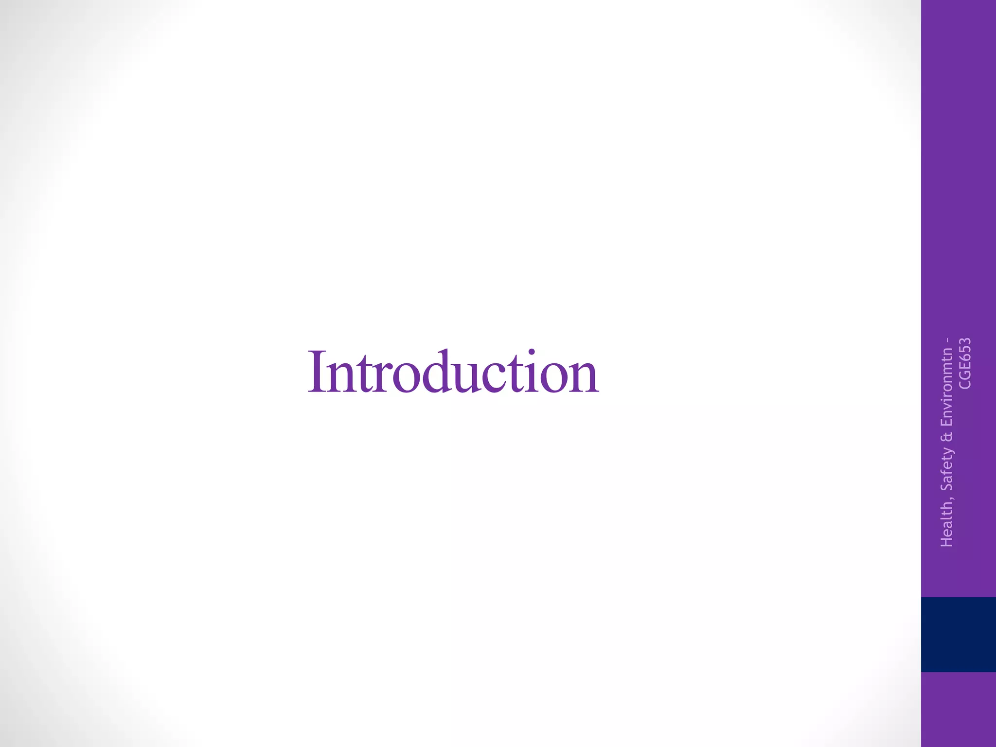 Health,Safety&Environmtn–
CGE653
Introduction
 