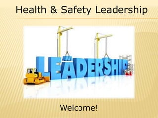 Welcome!
Health & Safety Leadership
 