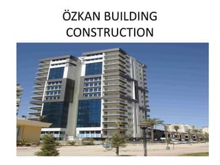ÖZKAN BUILDING
CONSTRUCTION

 
