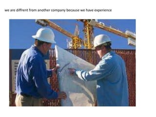 we are diffrent from another company because we have experience

 