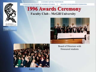 Board of Directors with
Honoured students
1996 Awards Ceremony
Faculty Club - McGill University
Public
1987-2019
 