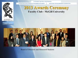 2013 Awards Ceremony
Faculty Club - McGill University
Board of Directors and Honoured Students
1987-2019
 