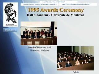 1995 Awards Ceremony
Hall d’honneur - Université de Montréal
Public
Board of Directors with
Honoured students
1987-2019
 