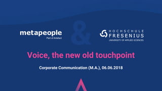 &Voice, the new old touchpoint
Corporate Communication (M.A.), 06.06.2018
 