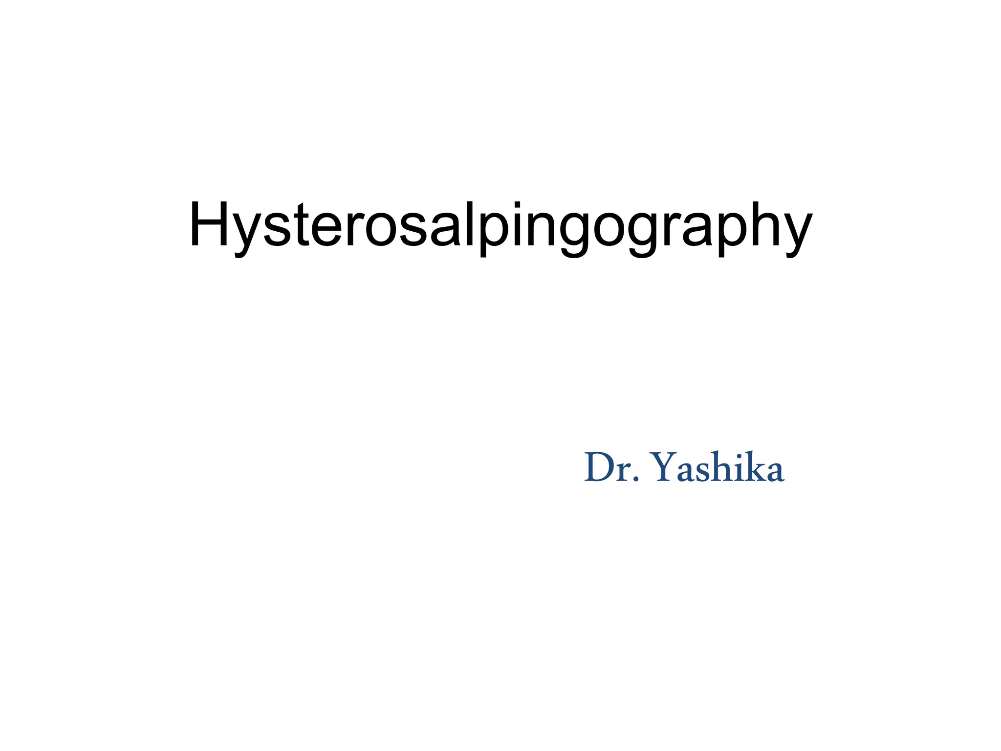 Hysterosalpingography
Dr.Yashika
