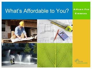 A Home For
What’s Affordable to You?    Everyone
 