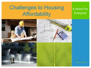 Challenges to Housing   A Home For

     Affordability       Everyone
 