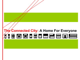 The Connected City: A Home For Everyone
 