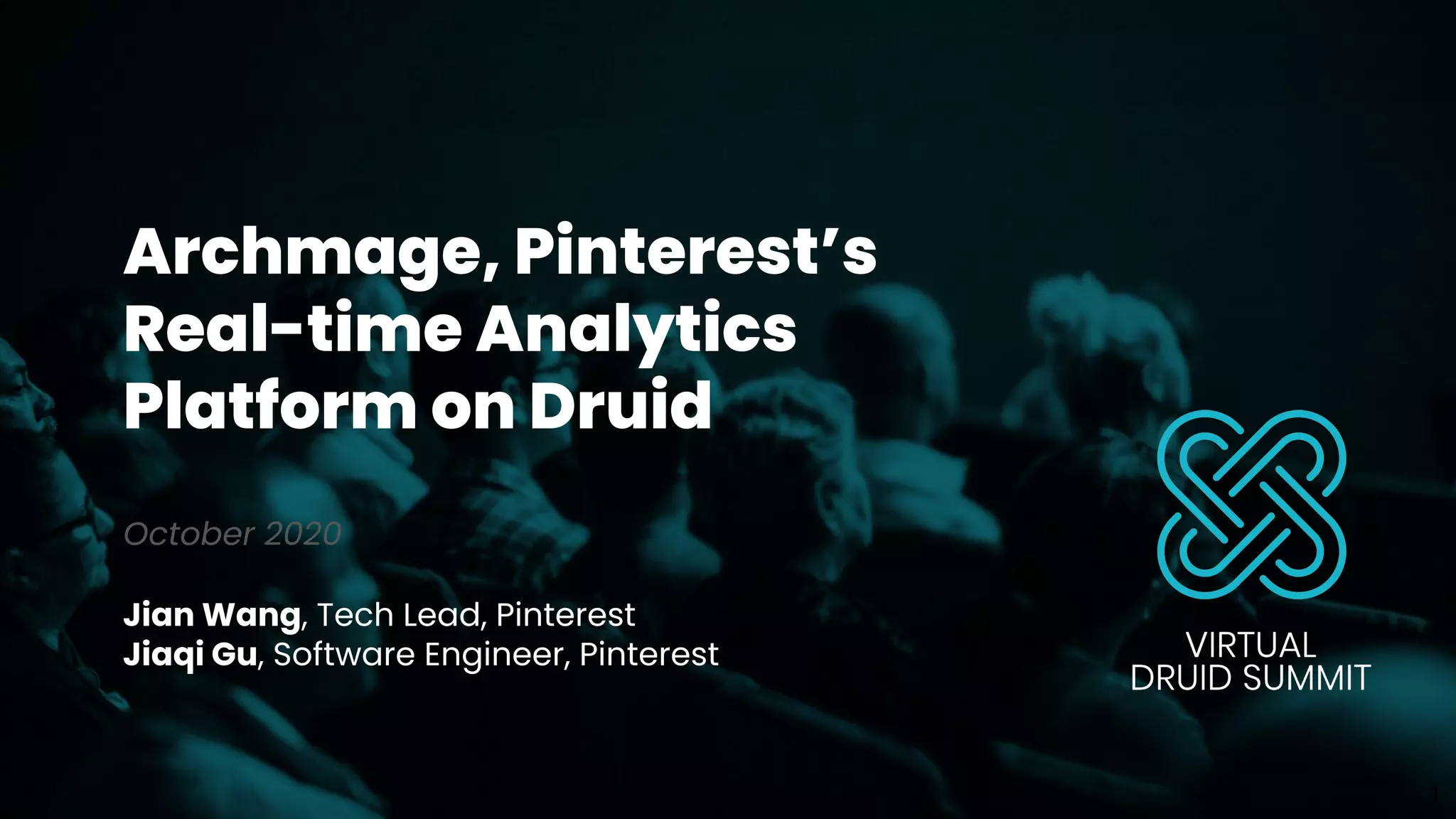 Archmage, Pinterest’s
Real-time Analytics
Platform on Druid
October 2020
Jian Wang, Tech Lead, Pinterest
Jiaqi Gu, Software Engineer, Pinterest
1
 