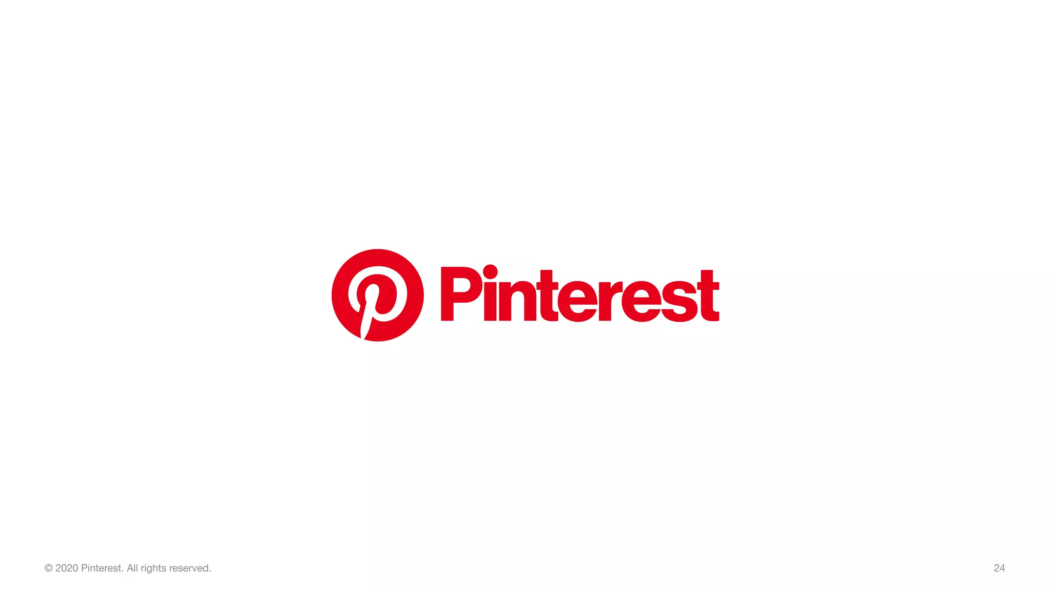 24© 2020 Pinterest. All rights reserved.
 