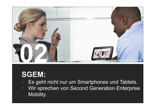 17
SGEM:
 Es geht nicht nur um Smartphones und Tablets.
 Wir sprechen von Second Generation Enterprise
Mobility
© Samsung Electronics Austria
 