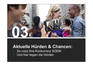 22
Aktuelle Hürden & Chancen:
 So nutzt Ihre Konkurrenz SGEM
 Und hier liegen die Hürden
© Samsung Electronics Austria
 