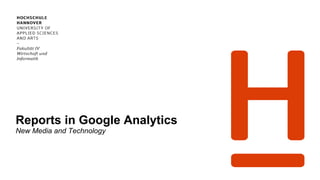 Reports in Google Analytics
New Media and Technology
 
