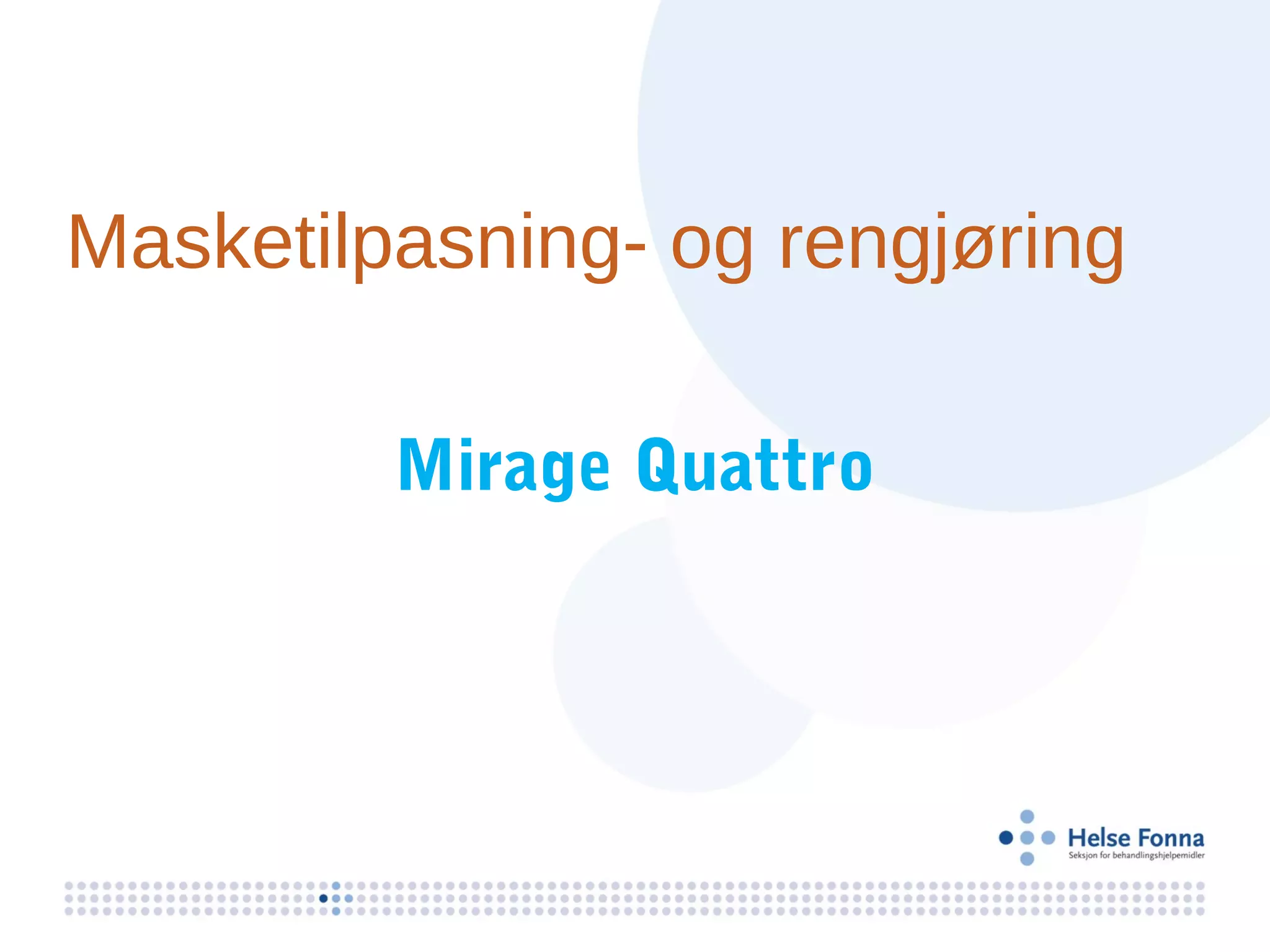 Masketilpasning- og rengjøring

         Mirage Quattro
 