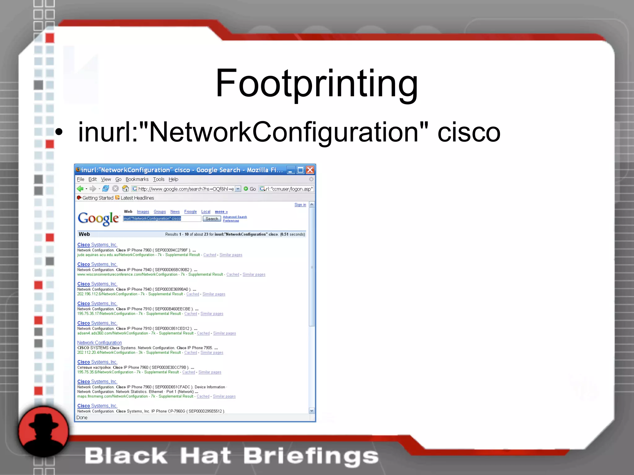 Footprinting
• inurl:"NetworkConfiguration" cisco
 