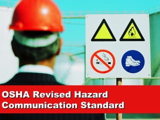 OSHA Revised HazardOSHA Revised Hazard
Communication StandardCommunication Standard
 