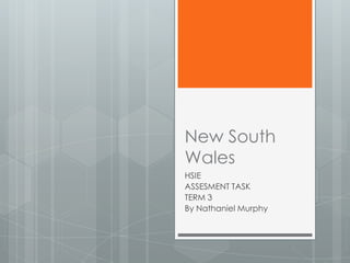 New South
Wales
HSIE
ASSESMENT TASK
TERM 3
By Nathaniel Murphy
 