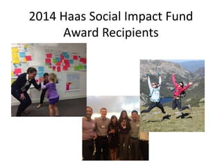 2014 Haas Social Impact Fund
Award Recipients
 