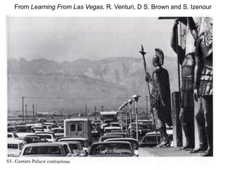 From Learning From Las Vegas, R. Venturi, D S. Brown and S. Izenour
 