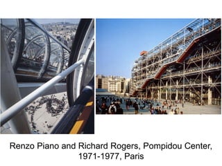 Renzo Piano and Richard Rogers, Pompidou Center,
1971-1977, Paris
 