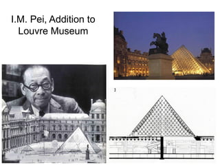 I.M. Pei, Addition to
Louvre Museum
 
