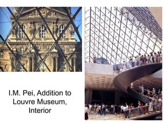 I.M. Pei, Addition to
Louvre Museum,
Interior
 