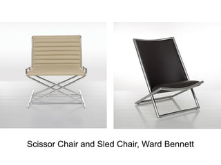 Scissor Chair and Sled Chair, Ward Bennett
 