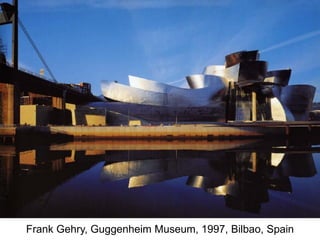Frank Gehry, Guggenheim Museum, 1997, Bilbao, Spain
 