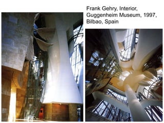 Frank Gehry, Interior,
Guggenheim Museum, 1997,
Bilbao, Spain
 