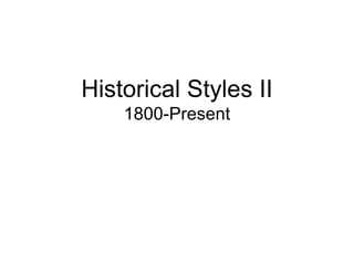 Historical Styles II
1800-Present

 
