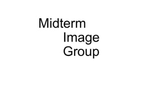 Midterm
Image
Group

 