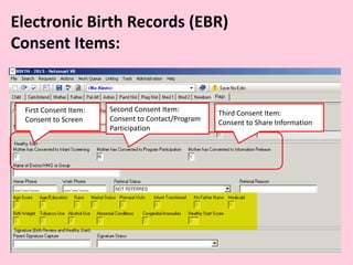 First Consent Item:
Consent to Screen
Second Consent Item:
Consent to Contact/Program
Participation
Third Consent Item:
Consent to Share Information
Electronic Birth Records (EBR)
Consent Items:
 