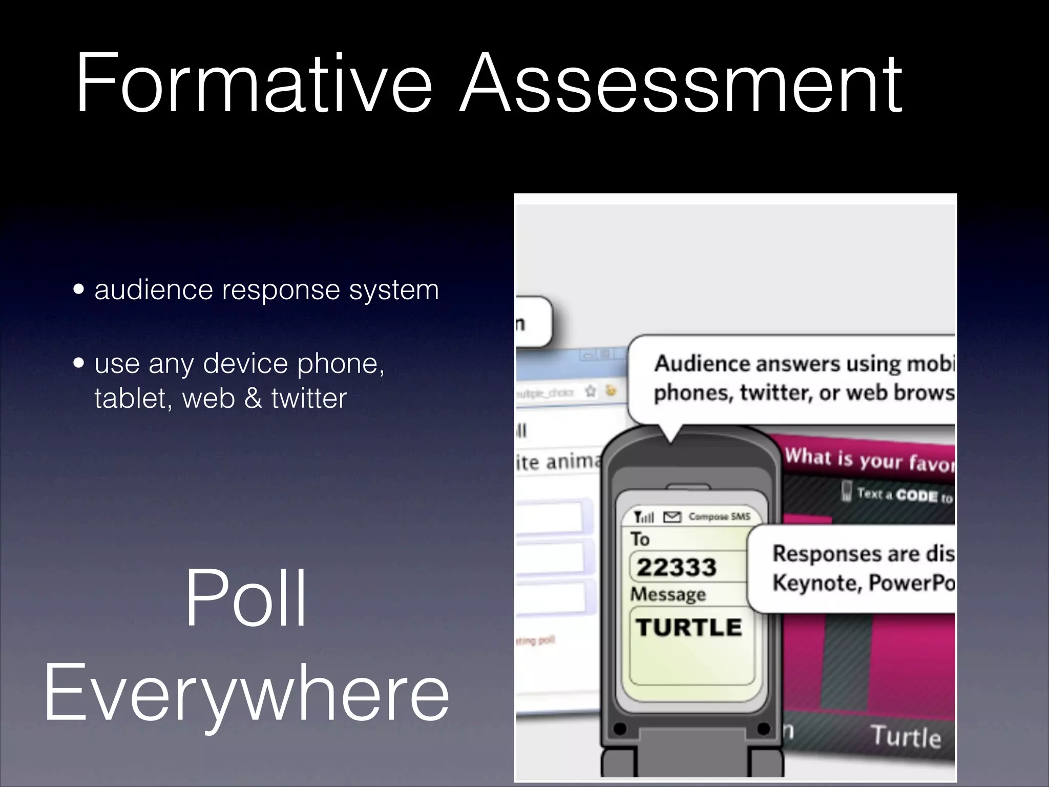Formative Assessment

• audience response system

• use any device phone,
  tablet, web & twitter




   Poll
Everywhere
 