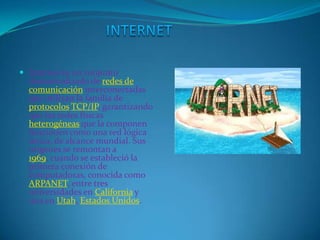  Internet es un conjunto
  descentralizado de redes de
  comunicación interconectadas
  que utilizan la familia de
  prot...