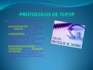  La familia de protocolos de
  Internet es un conjunto de
  protocolos de red en los que se
  basa Internet y que permite...