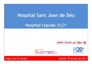 Hospital Sant Joan de Déu Hospital Líquido  (H 2 O +) ,[object Object]