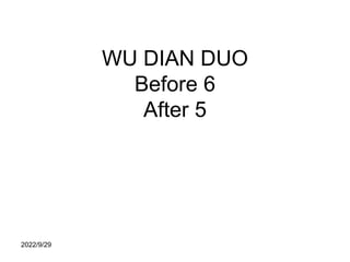 WU DIAN DUO
Before 6
After 5
2022/9/29
 