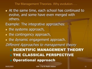 04/02/2023 HSM 2 by Dr Mesfin Addisse 11
The Management Theories. Why evolution.….
 At the same time, each school has con...